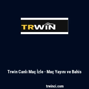 Trwin Canlı Ma&ccedil; İzle - Ma&ccedil; Yayını ve Bahis