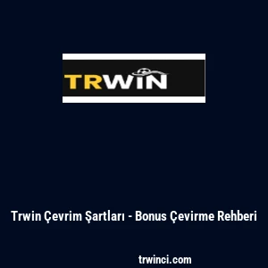 Trwin &Ccedil;evrim Şartları - Bonus &Ccedil;evirme Rehberi