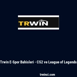 Trwin E-Spor Bahisleri - CS2 ve League of Legends