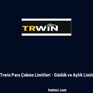 Trwin Para &Ccedil;ekme Limitleri - G&uuml;nl&uuml;k ve Aylık Limit